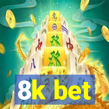 8k bet